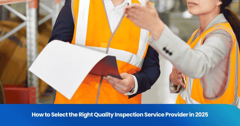 How to Select the Right Quality Inspection Service Provider in 2025